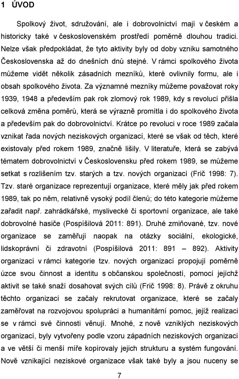 V rámci spolkového života můžeme vidět několik zásadních mezníků, které ovlivnily formu, ale i obsah spolkového života.