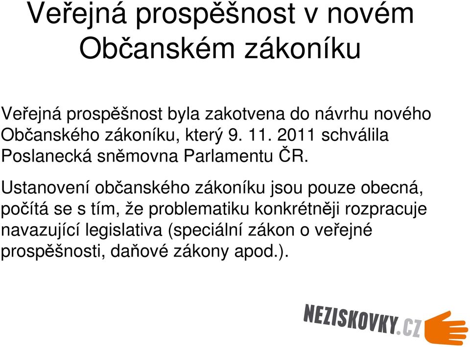 Ustanovení občanského zákoníku jsou pouze obecná, počítá se s tím, že problematiku