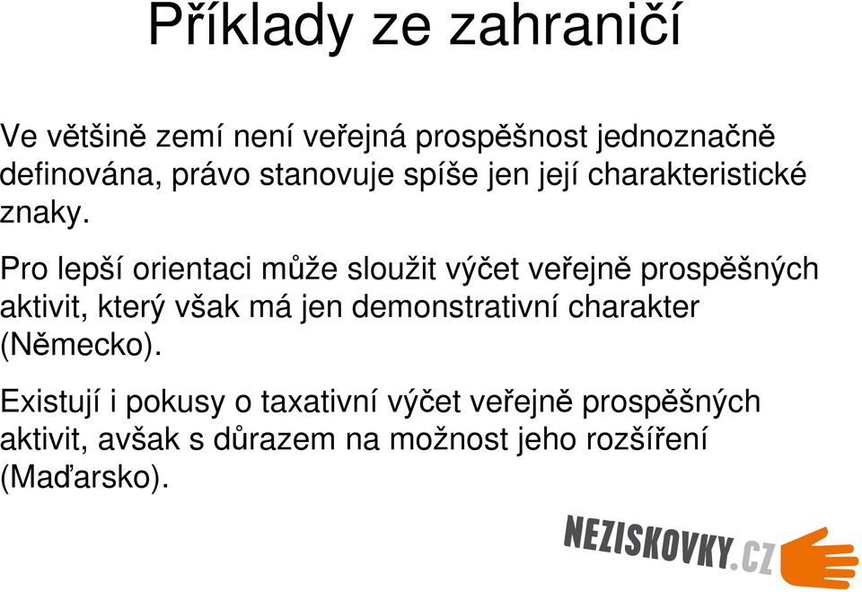 Pro lepší orientaci může sloužit výčet veřejně prospěšných aktivit, který však má jen