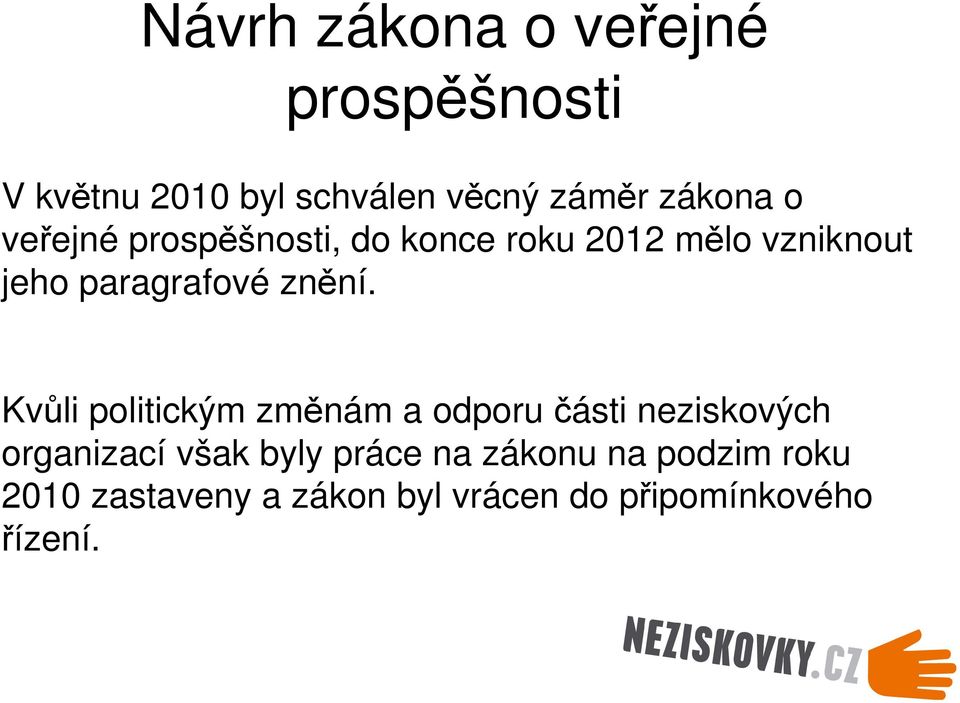 Kvůli politickým změnám a odporu části neziskových organizací však byly práce na