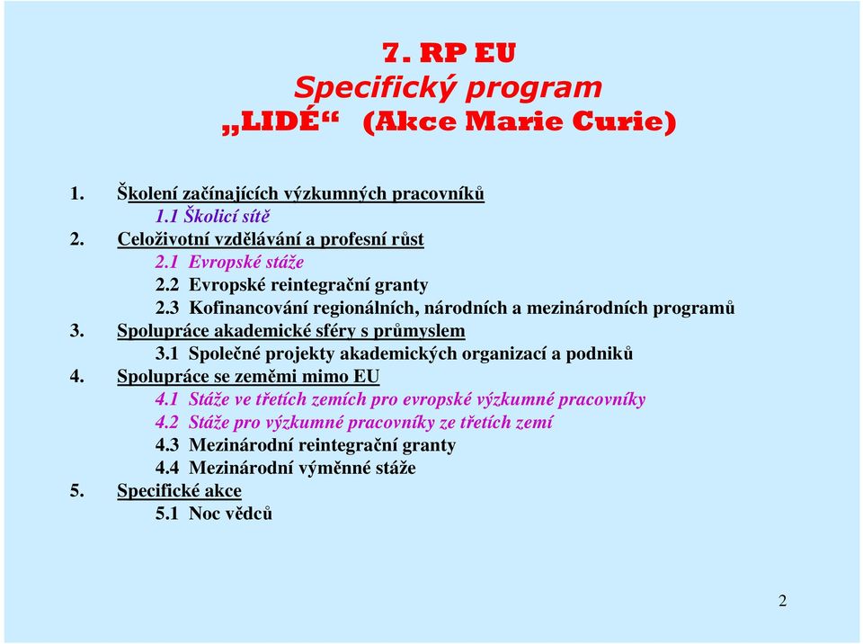 Spolupráce akademické sféry s průmyslem 3.1 Společné projekty akademických organizací a podniků 4. Spolupráce se zeměmi mimo EU 4.