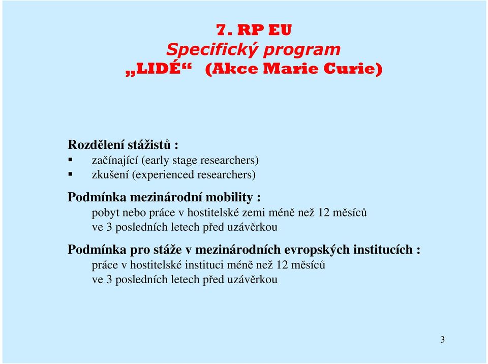 posledních letech před uzávěrkou Podmínka pro stáže v mezinárodních evropských institucích