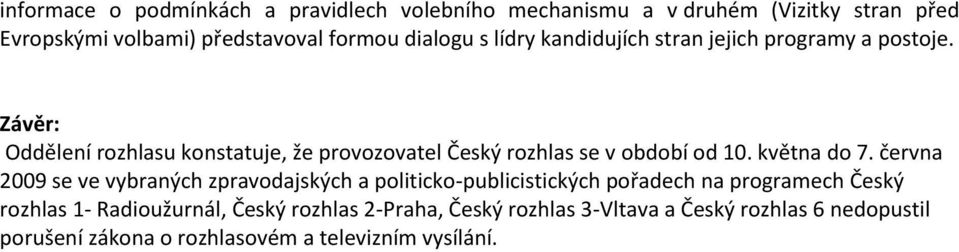 Závěr: Oddělení rozhlasu konstatuje, že provozovatel Český rozhlas se v období od 10. května do 7.