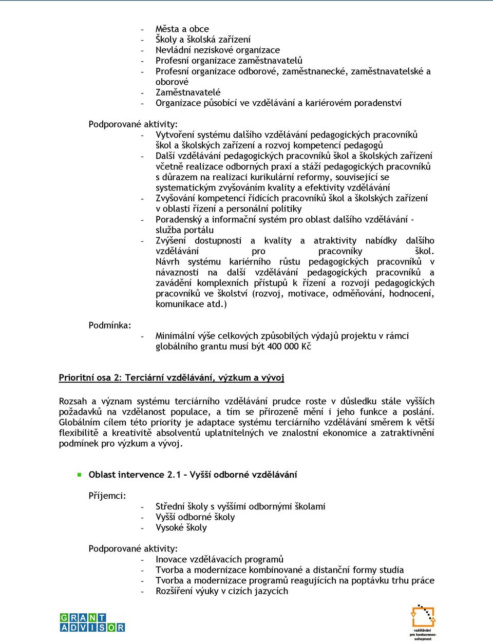 Další vzdělávání pedagogických pracovníků škol a školských zařízení včetně realizace odborných praxí a stáží pedagogických pracovníků s důrazem na realizaci kurikulární reformy, související se