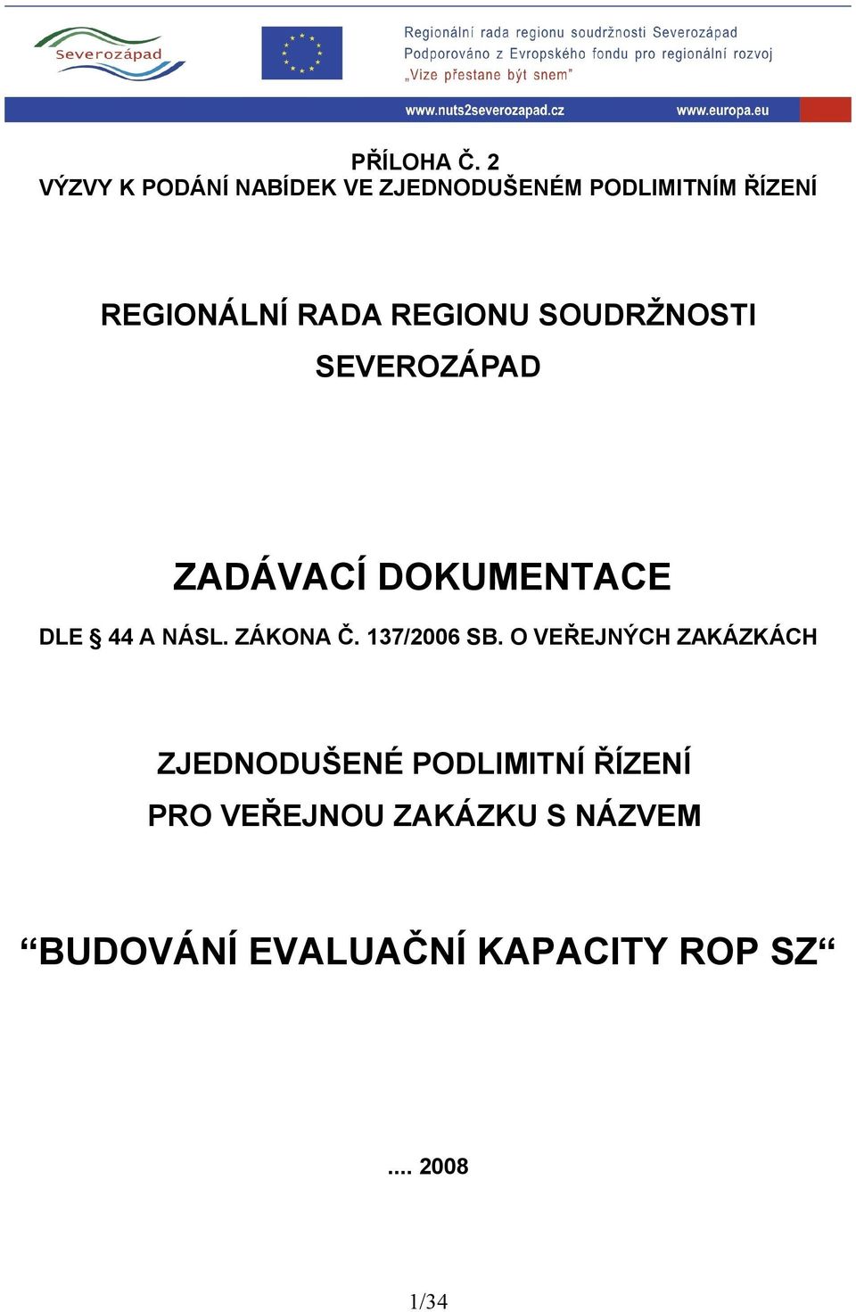 REGIONU SOUDRŽNOSTI SEVEROZÁPAD ZADÁVACÍ DOKUMENTACE DLE 44 A NÁSL. ZÁKONA Č.