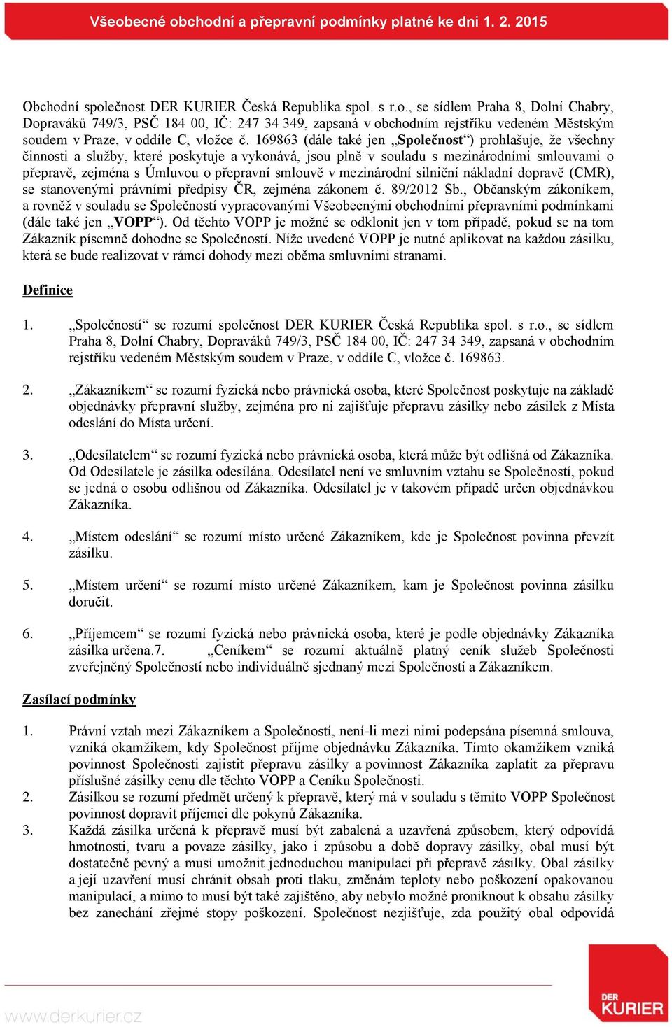 smlouvě v mezinárodní silniční nákladní dopravě (CMR), se stanovenými právními předpisy ČR, zejména zákonem č. 89/2012 Sb.