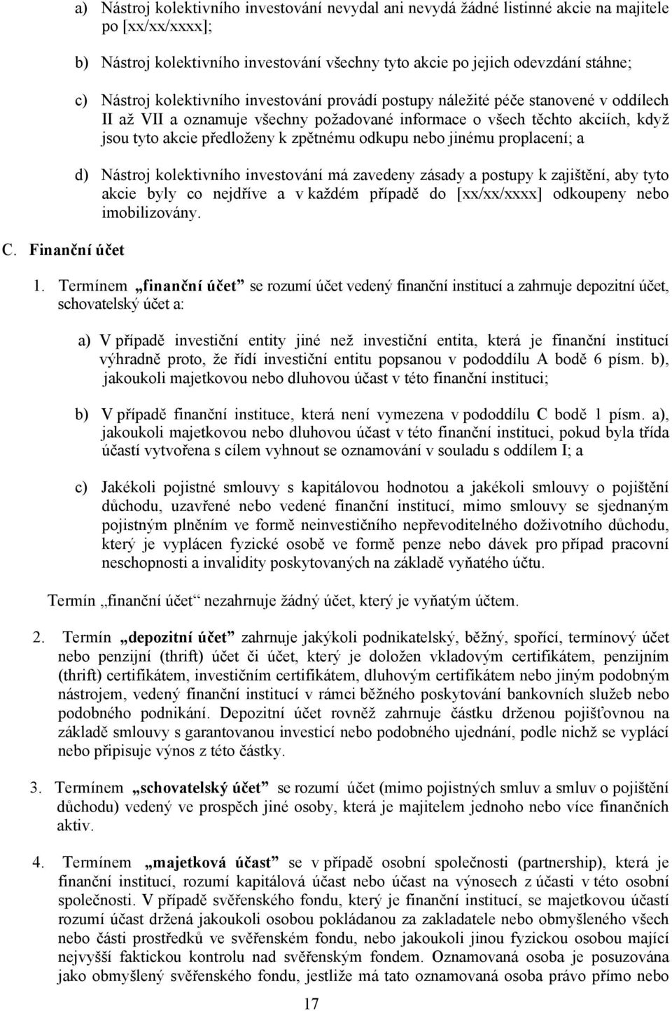 předloženy k zpětnému odkupu nebo jinému proplacení; a d) Nástroj kolektivního investování má zavedeny zásady a postupy k zajištění, aby tyto akcie byly co nejdříve a v každém případě do [xx/xx/xxxx]