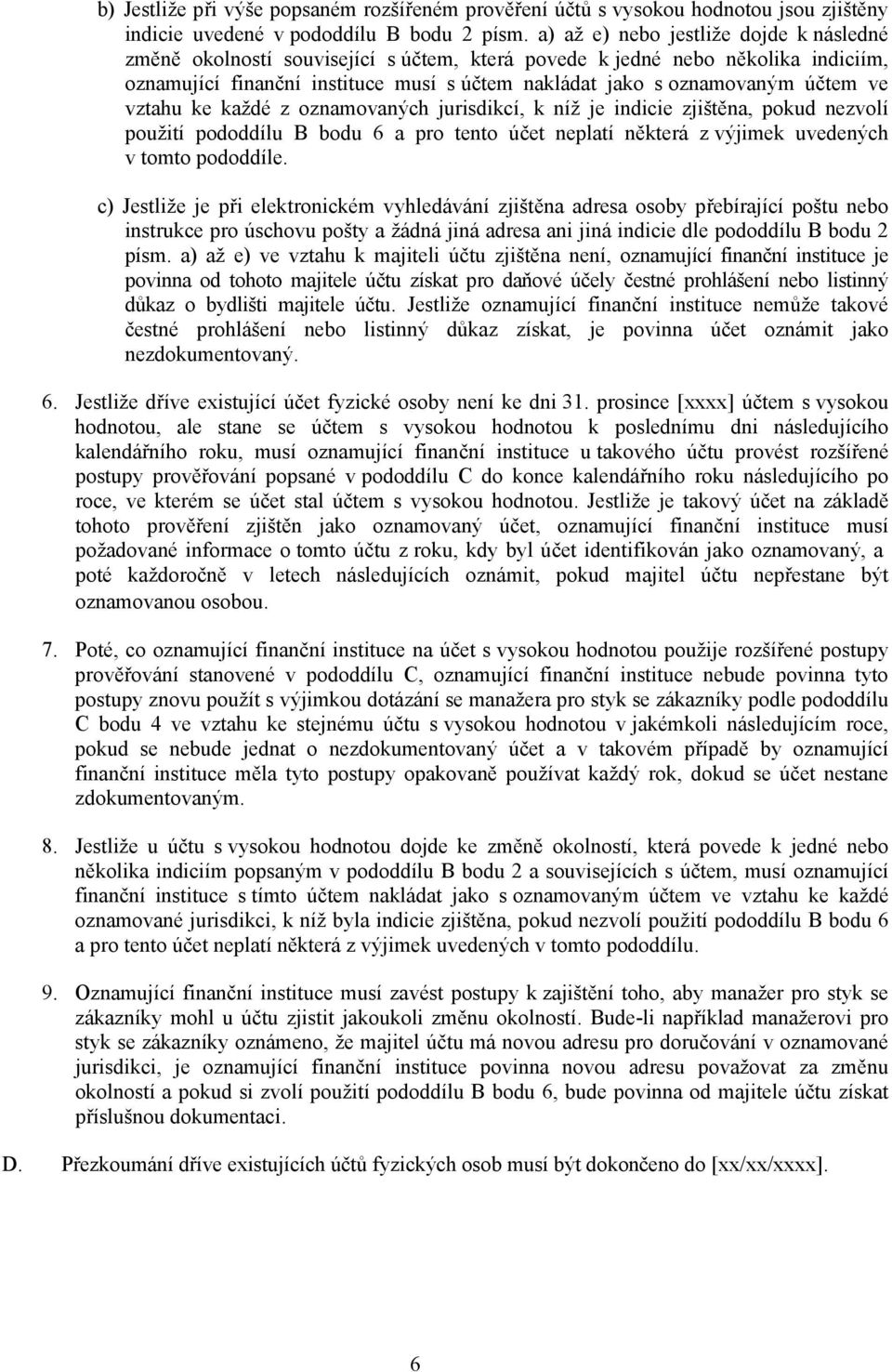 ve vztahu ke každé z oznamovaných jurisdikcí, k níž je indicie zjištěna, pokud nezvolí použití pododdílu B bodu 6 a pro tento účet neplatí některá z výjimek uvedených v tomto pododdíle.