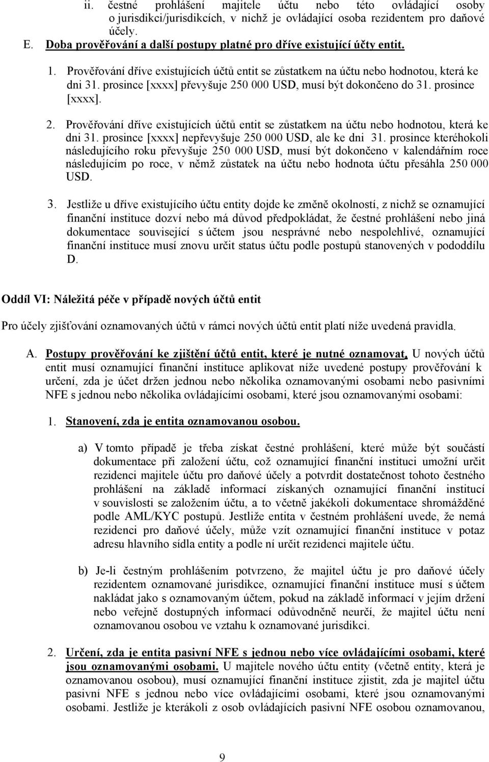 prosince [xxxx] převyšuje 250 000 USD, musí být dokončeno do 31. prosince [xxxx]. 2. Prověřování dříve existujících účtů entit se zůstatkem na účtu nebo hodnotou, která ke dni 31.