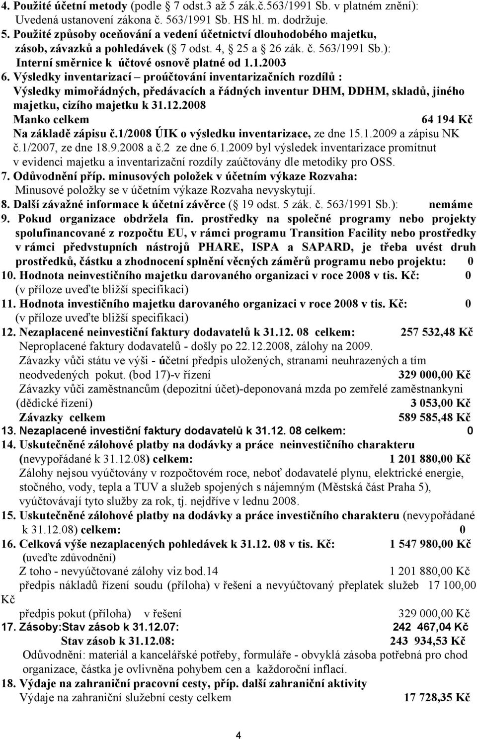 Výsledky inventarizací proúčtování inventarizačních rozdílů : Výsledky mimořádných, předávacích a řádných inventur DHM, DDHM, skladů, jiného majetku, cizího majetku k 31.12.