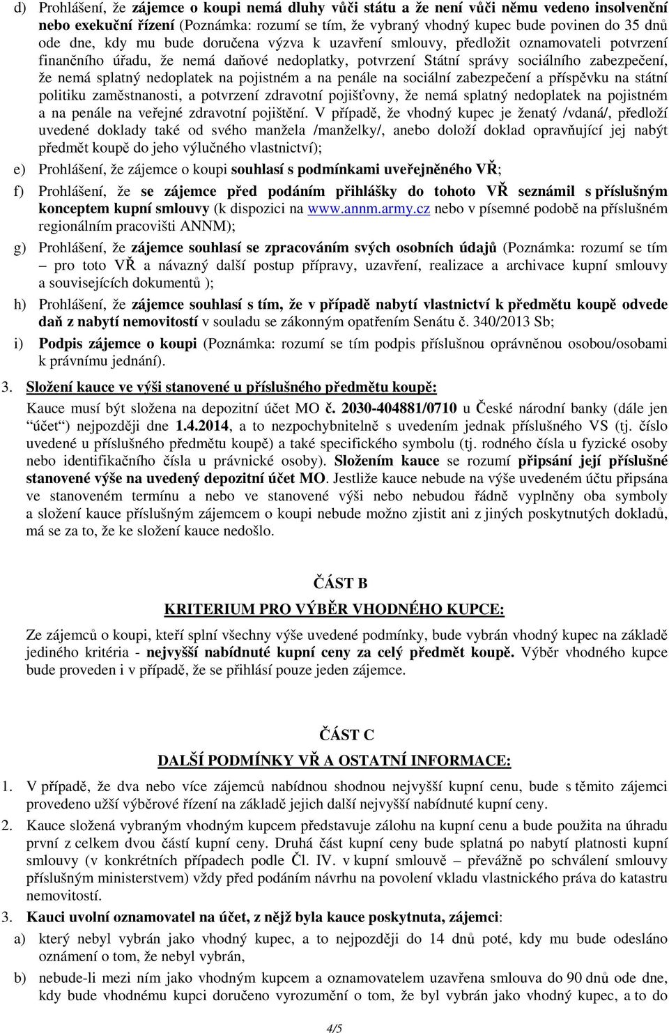 na pojistném a na penále na sociální zabezpečení a příspěvku na státní politiku zaměstnanosti, a potvrzení zdravotní pojišťovny, že nemá splatný nedoplatek na pojistném a na penále na veřejné