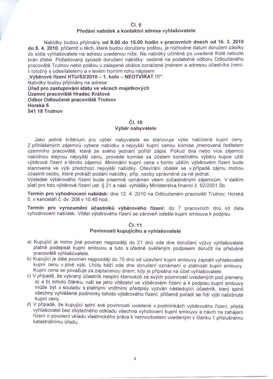 Požadovaný způsob doručení nabídky: osobně na podatelně odboru Odloučeného pracoviště Trutnov nebo poštou v zalepené obálce označené jménem a adresou účastníka (neníli totožný s odesílatelem) a v