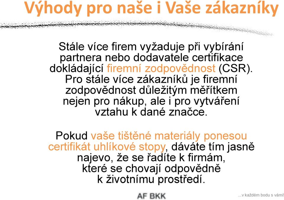 Pro stále více zákazníků je firemní zodpovědnost důležitým měřítkem nejen pro nákup, ale i pro vytváření