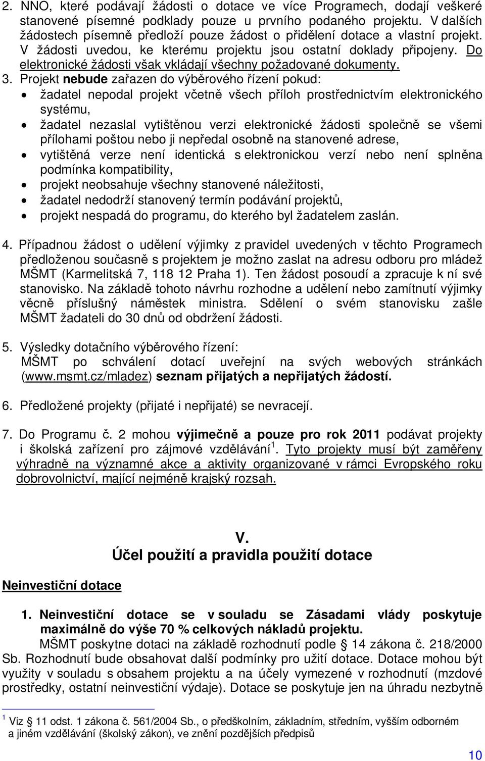 Do elektronické žádosti však vkládají všechny požadované dokumenty. 3.