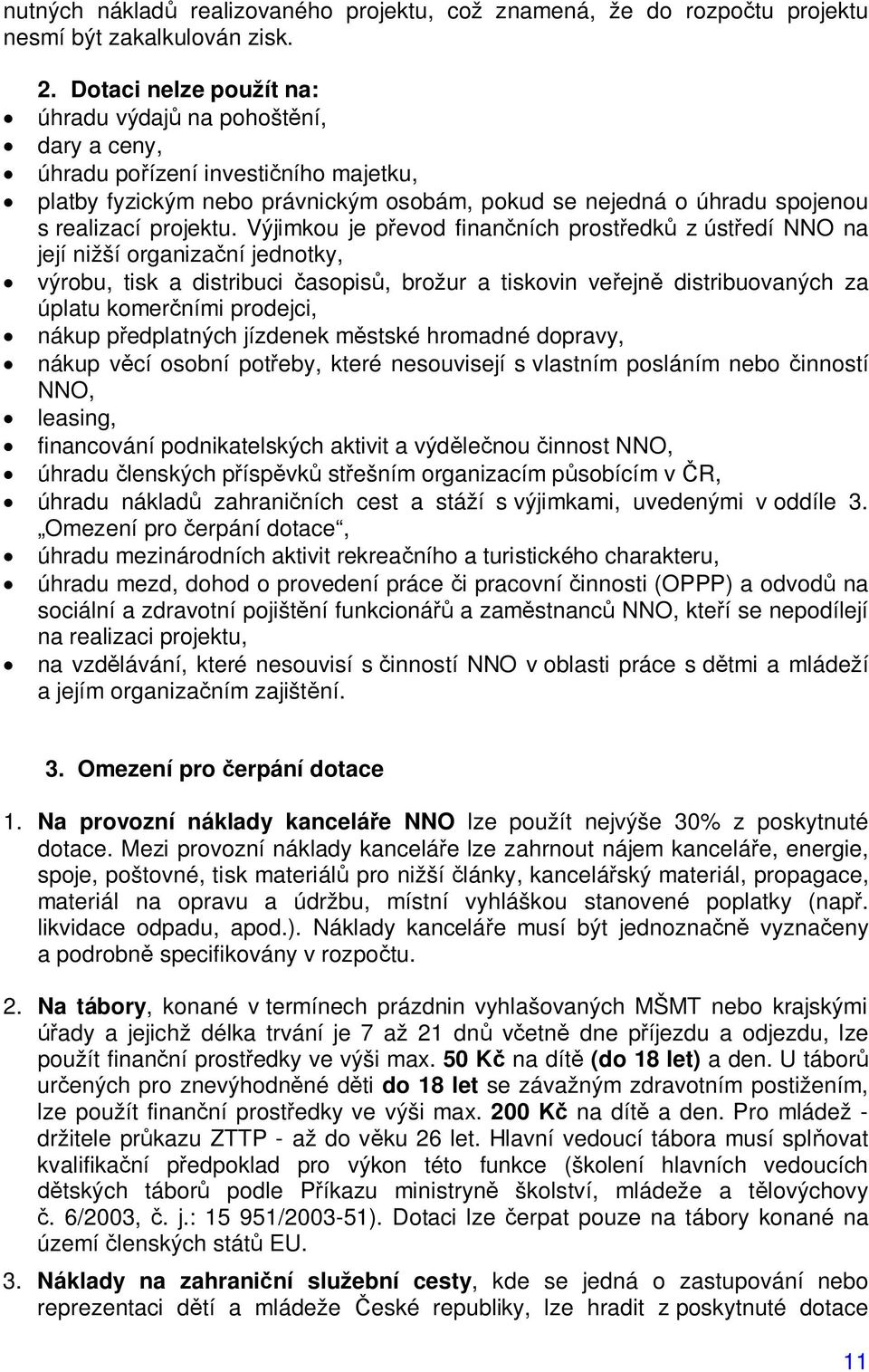 Výjimkou je p evod finan ních prost edk z úst edí NNO na její nižší organiza ní jednotky, výrobu, tisk a distribuci asopis, brožur a tiskovin ve ejn distribuovaných za úplatu komer ními prodejci,