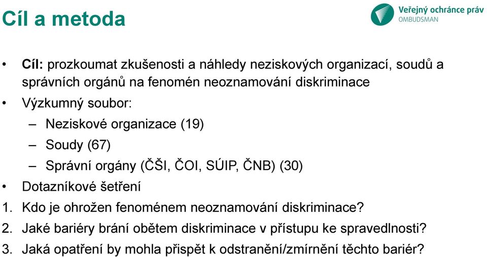 ČNB) (30) Dotazníkové šetření 1. Kdo je ohrožen fenoménem neoznamování diskriminace? 2.