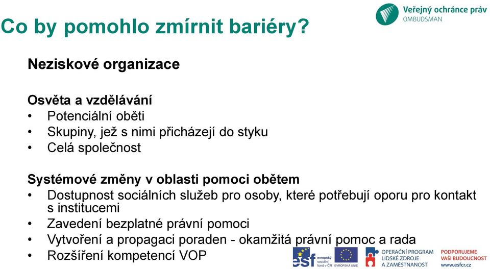 styku Celá společnost Systémové změny v oblasti pomoci obětem Dostupnost sociálních služeb pro