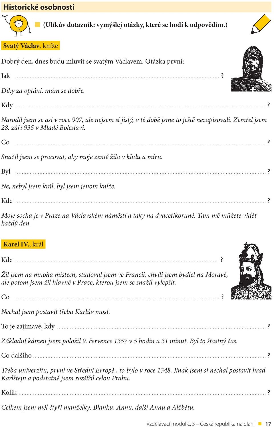 Zemřel jsem 28. září 935 v Mladé Boleslavi. Co............................................................................................................................................................? Snažil jsem se pracovat, aby moje země žila v klidu a míru.