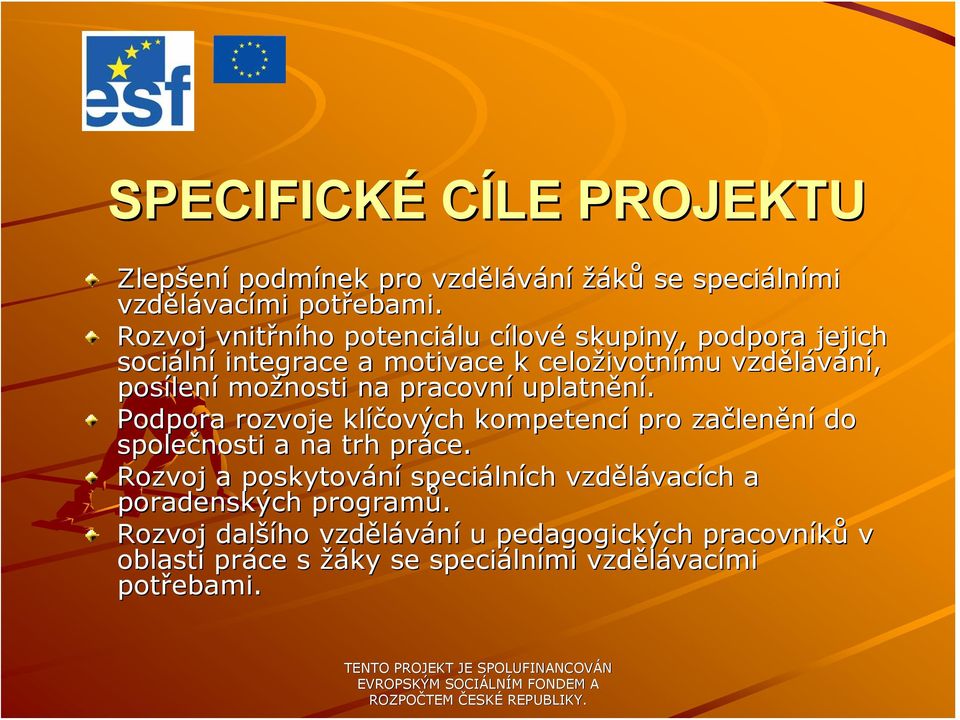 možnosti na pracovní uplatnění. Podpora rozvoje klíčových ových kompetencí pro začlen lenění do společnosti a na trh práce.