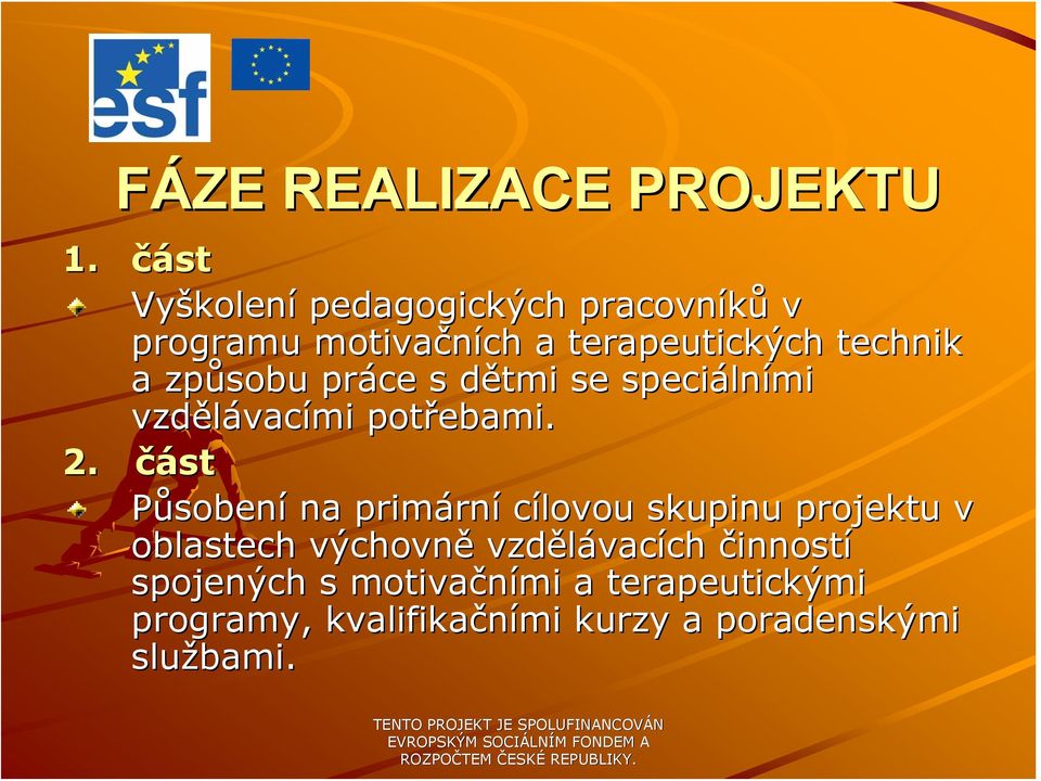 způsobu práce s dětmi d se speciáln lními vzdělávac vacími potřebami. 2.