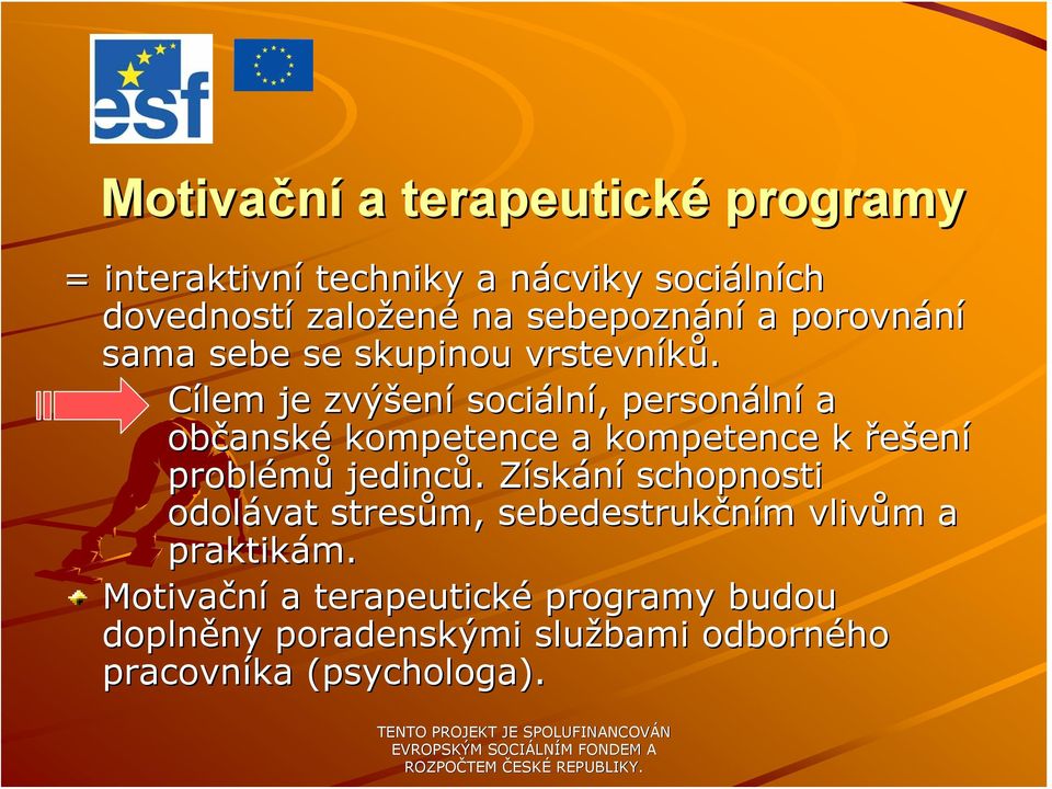 Cílem je zvýšen ení sociáln lní,, personáln lní a občansk anské kompetence a kompetence k řešení problémů jedinců.