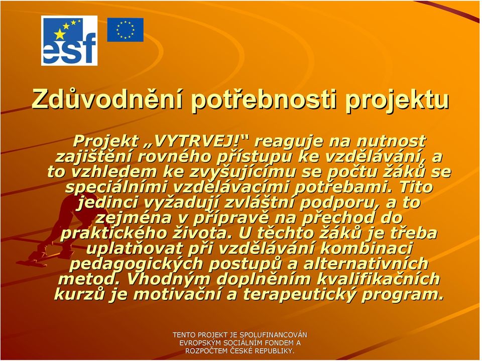 reaguje na nutnost zajištění rovného přístupu p ke vzdělávání,, a to vzhledem ke zvyšuj ujícímu se počtu žáků se speciáln lními