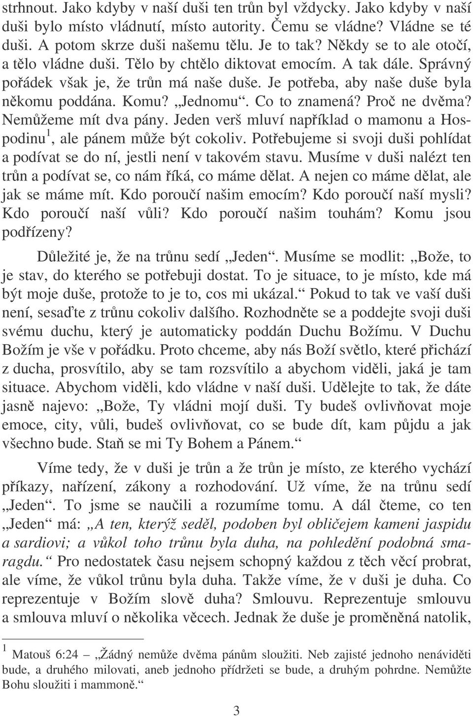 Co to znamená? Pro ne dvma? Nemžeme mít dva pány. Jeden verš mluví napíklad o mamonu a Hospodinu 1, ale pánem mže být cokoliv.