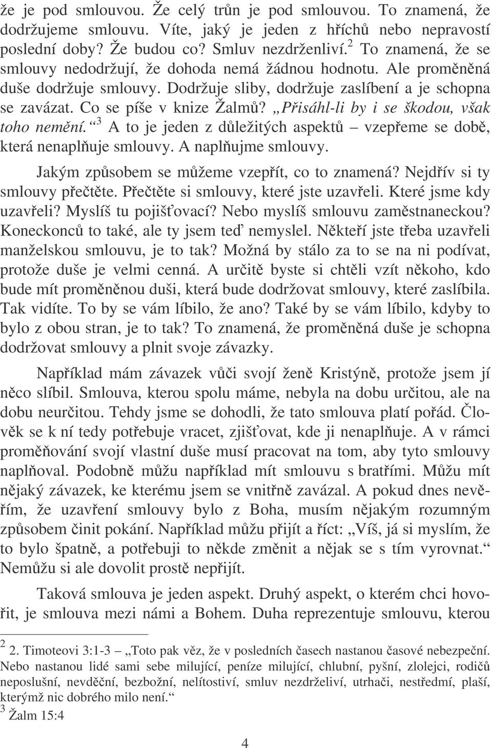 Pisáhl-li by i se škodou, však toho nemní. 3 A to je jeden z dležitých aspekt vzepeme se dob, která nenapl uje smlouvy. A napl ujme smlouvy. Jakým zpsobem se mžeme vzepít, co to znamená?