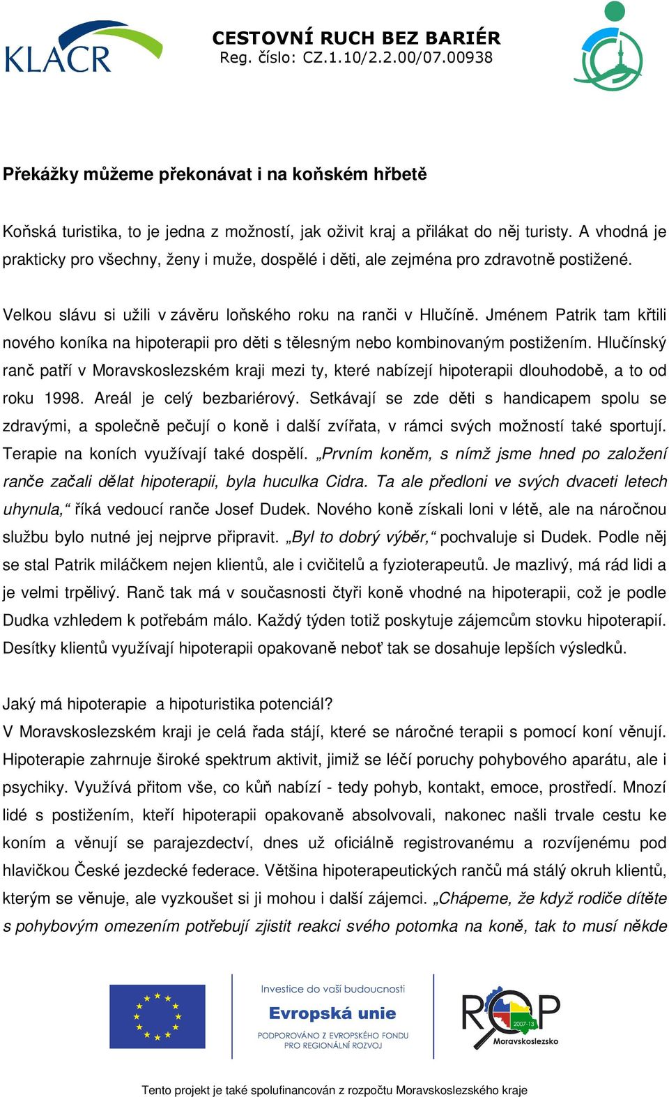 Jménem Patrik tam křtili nového koníka na hipoterapii pro děti s tělesným nebo kombinovaným postižením.