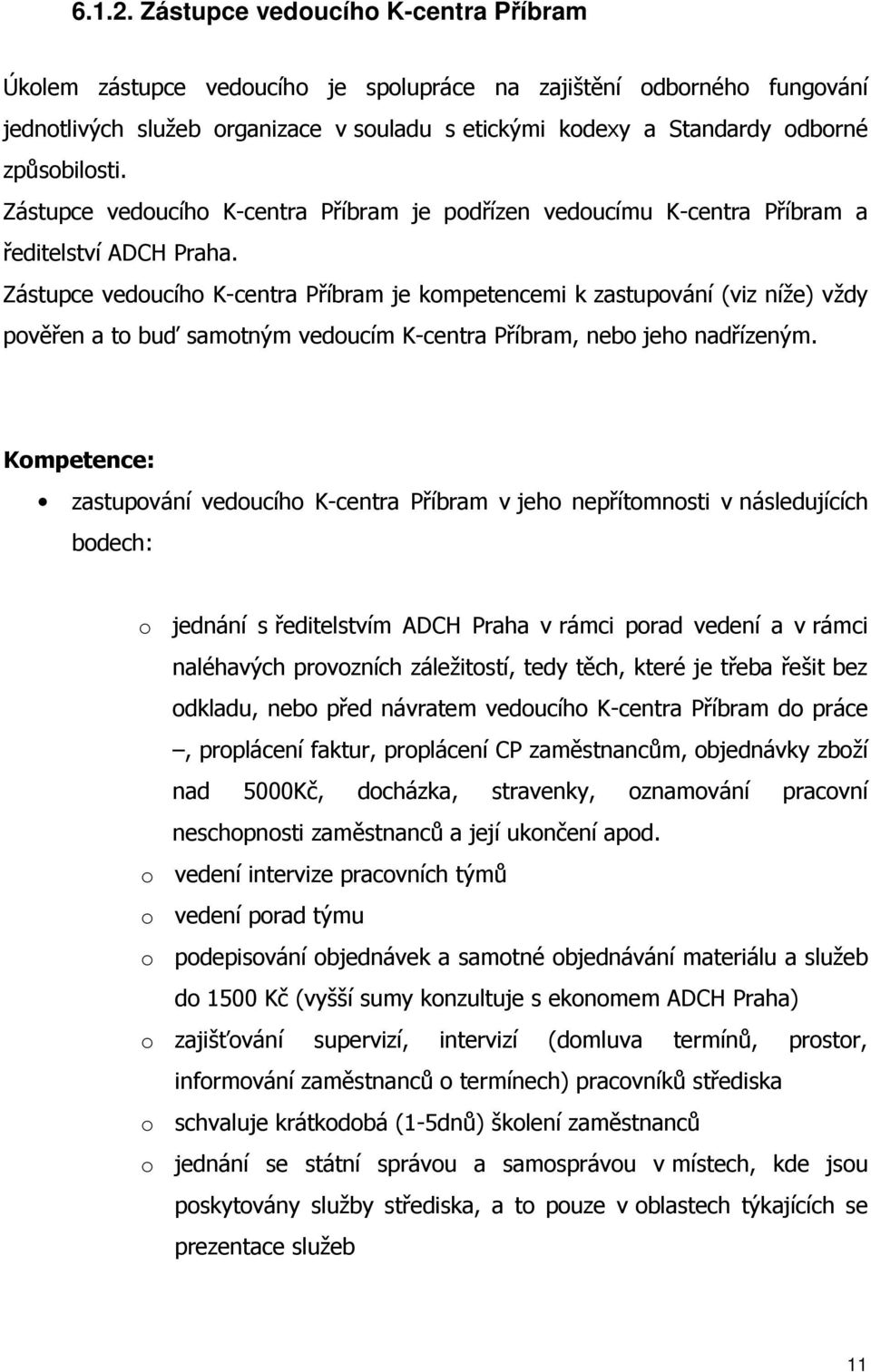 způsobilosti. Zástupce vedoucího K-centra Příbram je podřízen vedoucímu K-centra Příbram a ředitelství ADCH Praha.