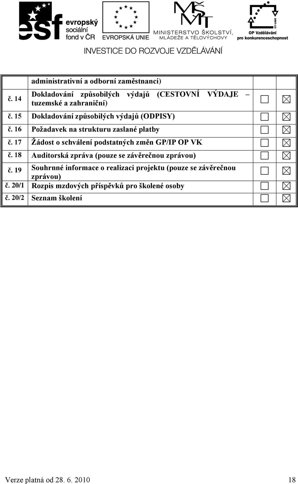 17 Žádost o schválení podstatných změn GP/IP OP VK č. 18 Auditorská zpráva (pouze se závěrečnou zprávou) č.