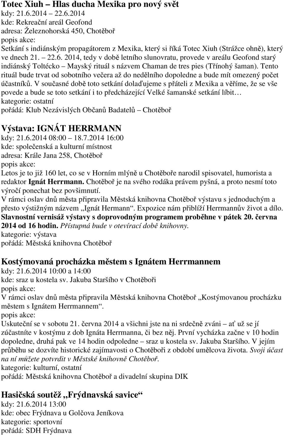 Tento rituál bude trvat od sobotního večera až do nedělního dopoledne a bude mít omezený počet účastníků.