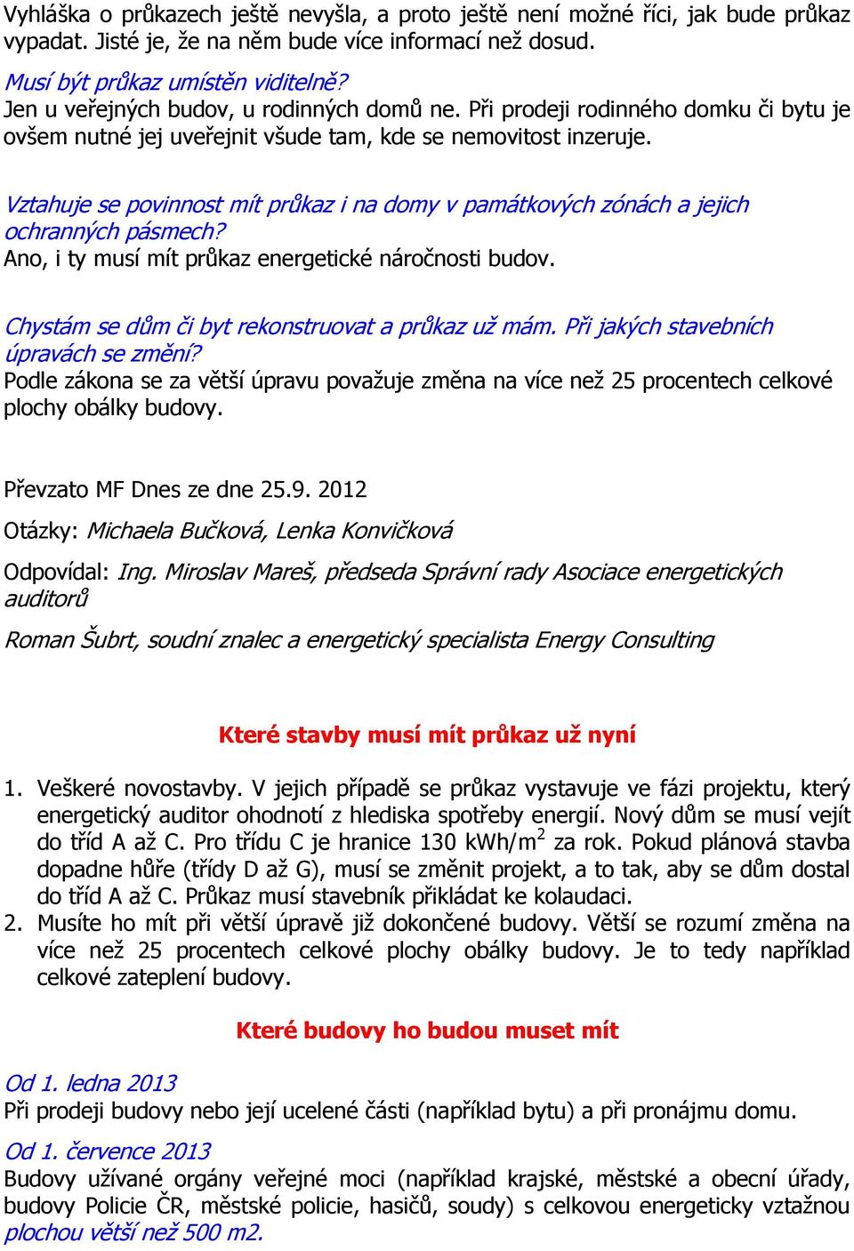 Vztahuje se povinnost mít průkaz i na domy v památkových zónách a jejich ochranných pásmech? Ano, i ty musí mít průkaz energetické náročnosti budov.