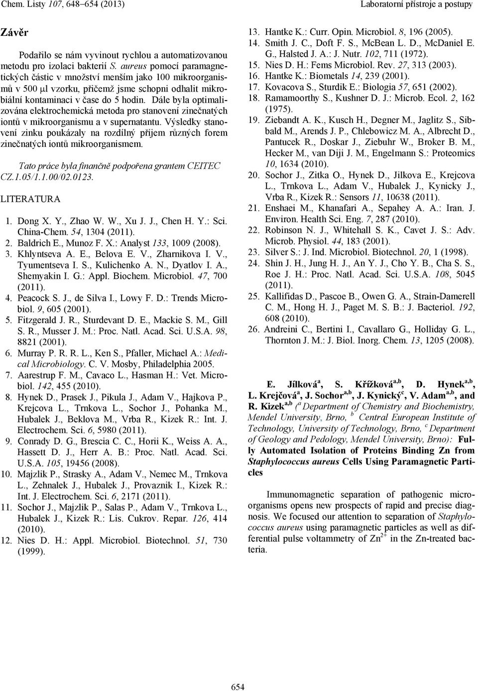 Dále byla optimalizována elektrochemická metoda pro stanovení zinečnatých iontů v mikroorganismu a v supernatantu.