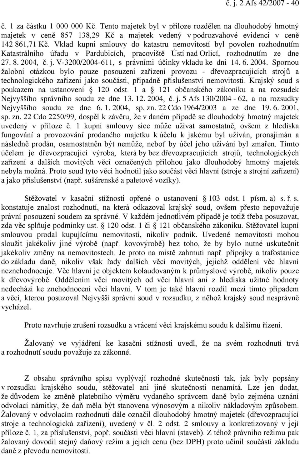 Vklad kupní smlouvy do katastru nemovitostí byl povolen rozhodnutím Katastrálního úřadu v Pardubicích, pracoviště Ústí nad Orlicí, rozhodnutím ze dne 27. 8. 2004, č. j.