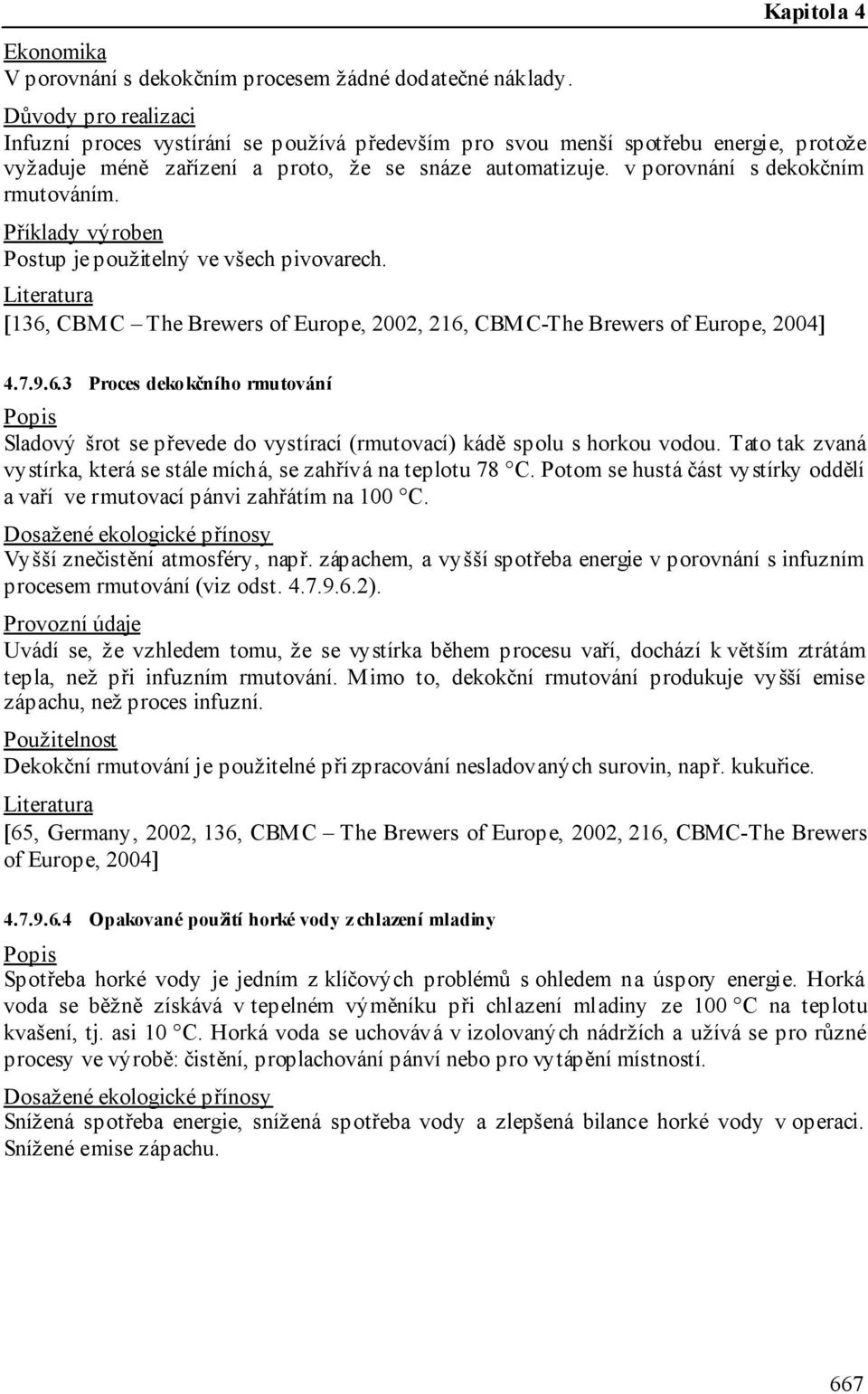 v porovnání s dekokčním rmutováním. Příklady výroben Postup je použitelný ve všech pivovarech. [136,