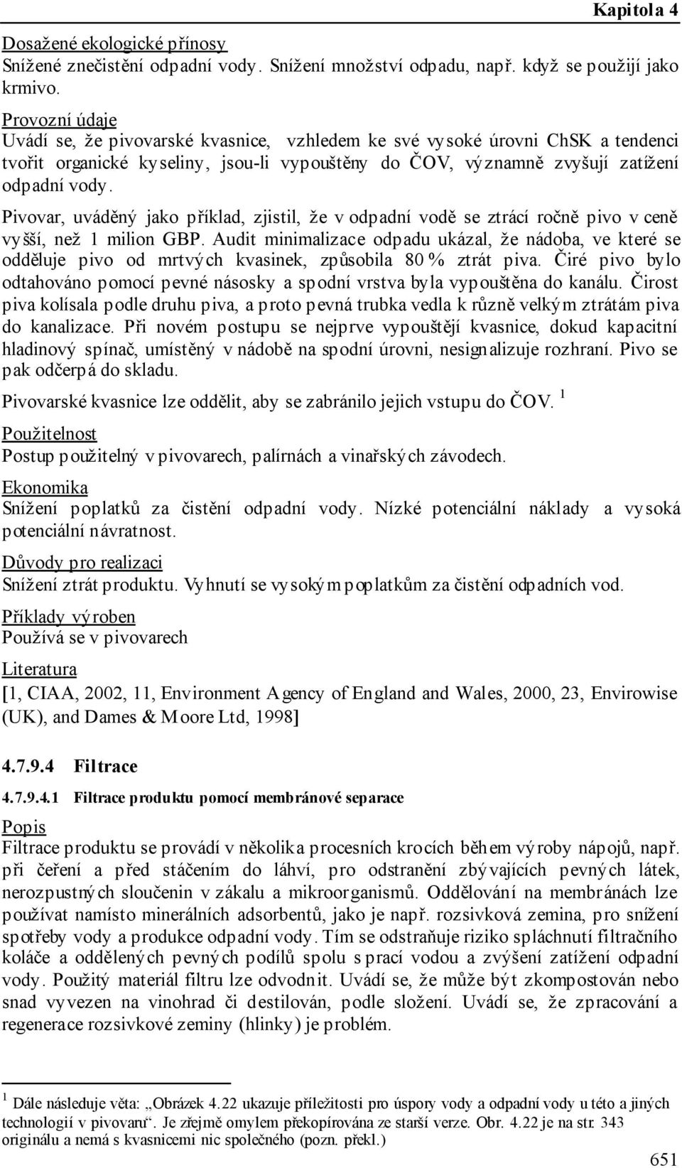 Pivovar, uváděný jako příklad, zjistil, že v odpadní vodě se ztrácí ročně pivo v ceně vyšší, než 1 milion GBP.