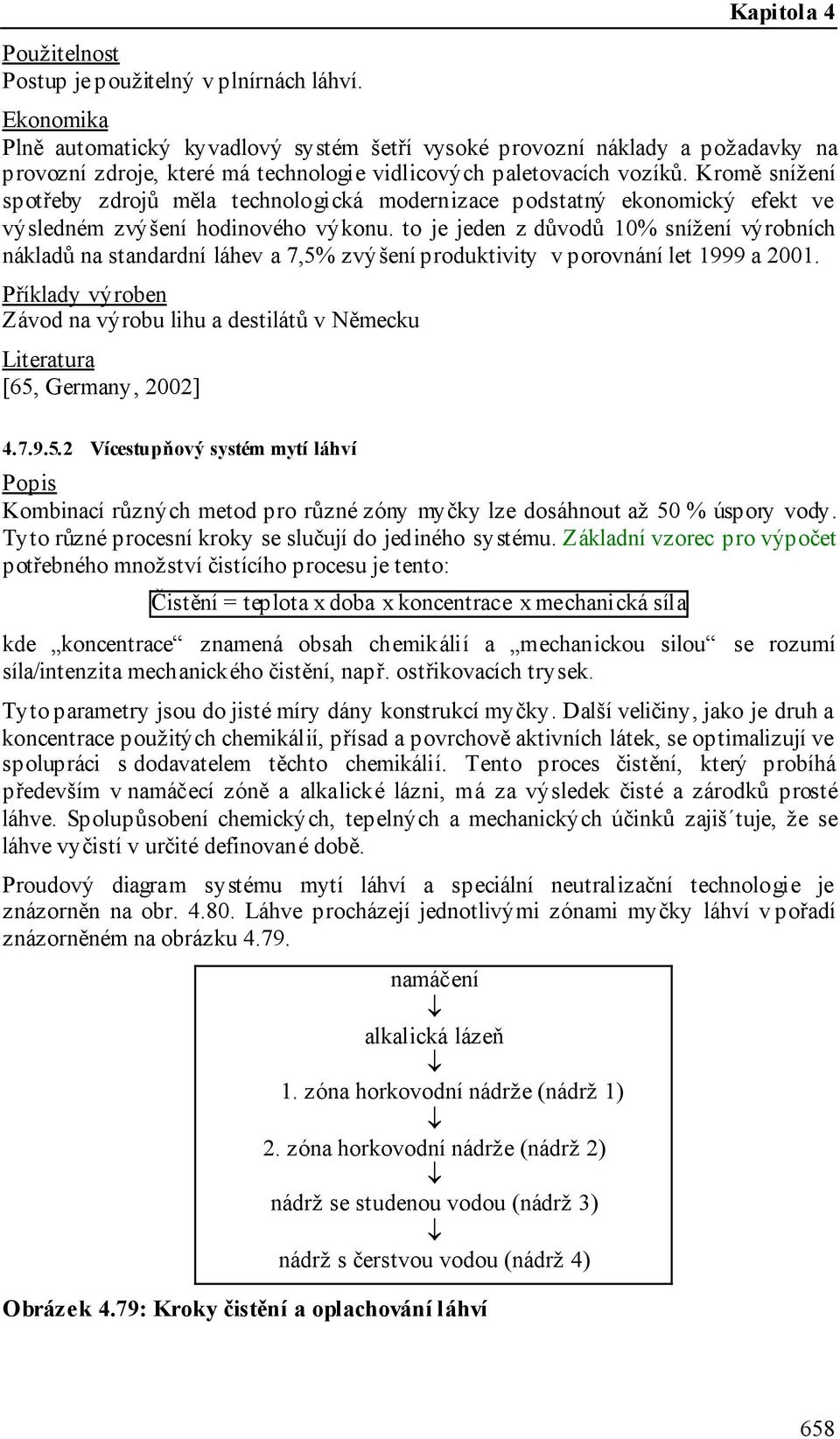 to je jeden z důvodů 10% snížení výrobních nákladů na standardní láhev a 7,5% zvýšení produktivity v porovnání let 1999 a 2001.