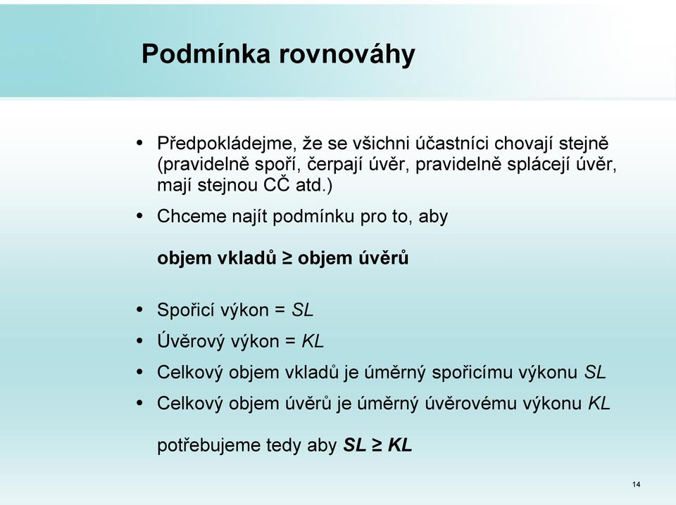 atd mají stejnou CČ Chceme najít podmínku pro to, aby objem vkladů objem úvěrů Spořicí výkon =