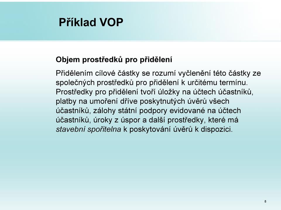 Prostředky pro přidělení tvoří úložky na účtech účastníků, platby na umoření dříve poskytnutých úvěrů