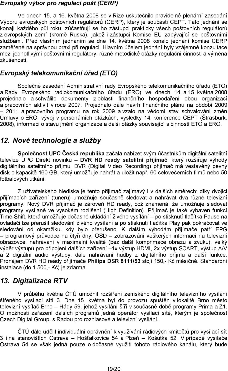 Před vlastním jednáním se dne 14. května 2008 konalo jednání komise CERP zaměřené na správnou praxi při regulaci.