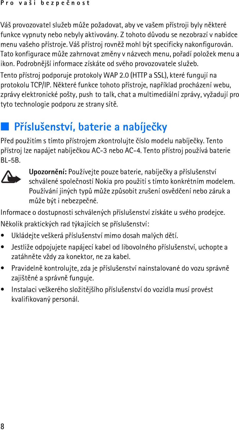 Tento pøístroj podporuje protokoly WAP 2.0 (HTTP a SSL), které fungují na protokolu TCP/IP.