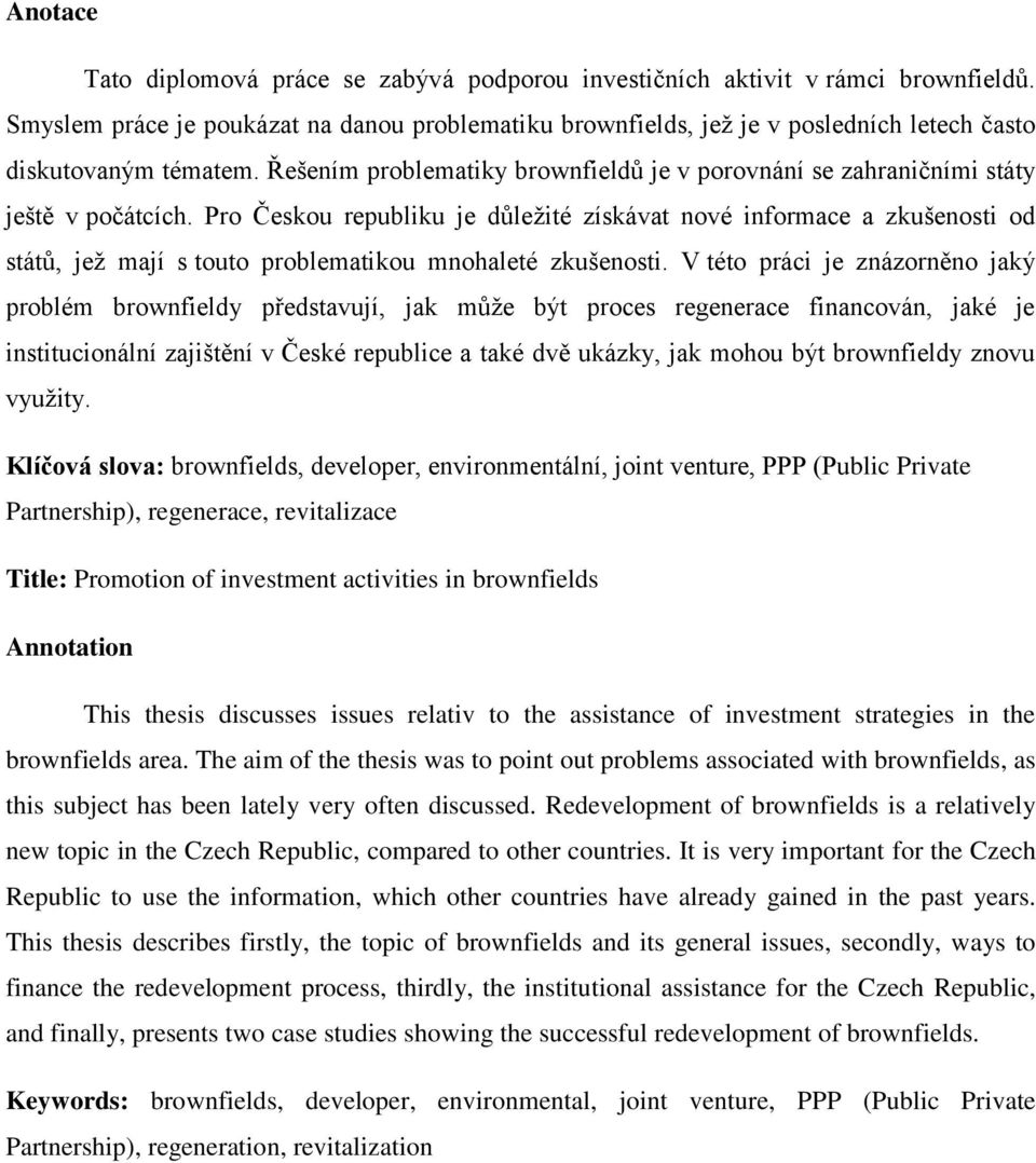 Řešením problematiky brownfieldů je v porovnání se zahraničními státy ještě v počátcích.