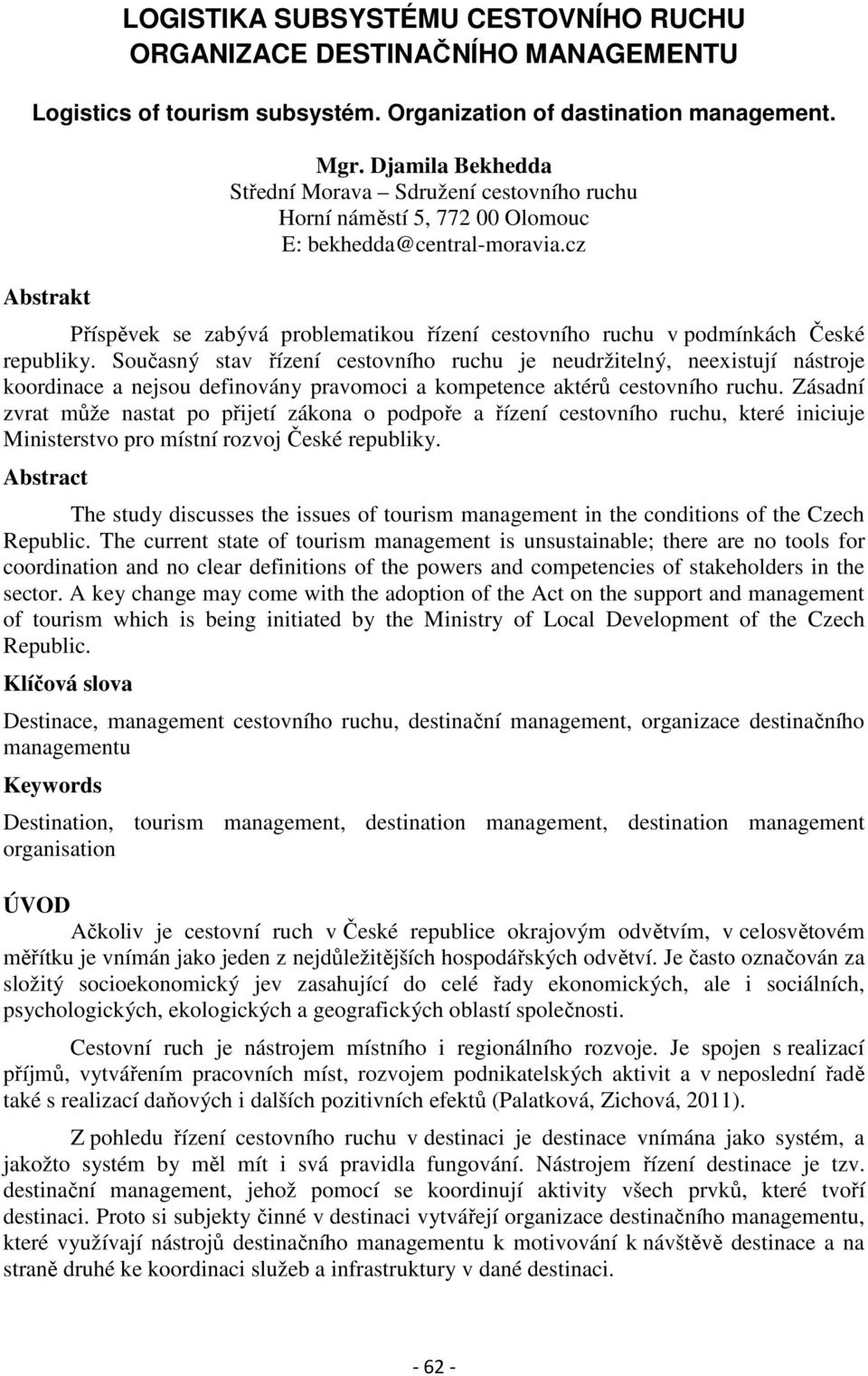 cz Příspěvek se zabývá problematikou řízení cestovního ruchu v podmínkách České republiky.