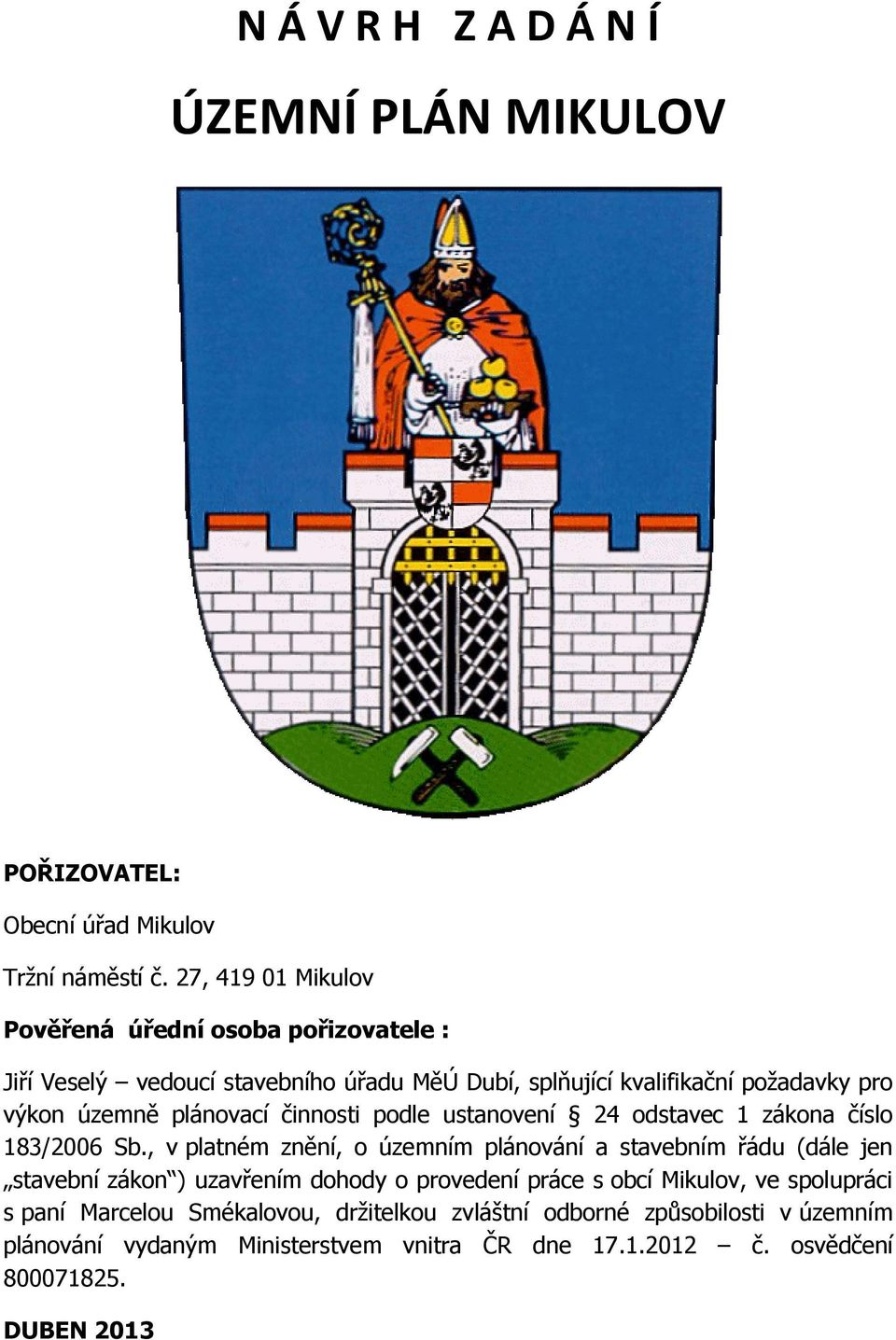 plánovací činnosti podle ustanovení 24 odstavec 1 zákona číslo 183/2006 Sb.