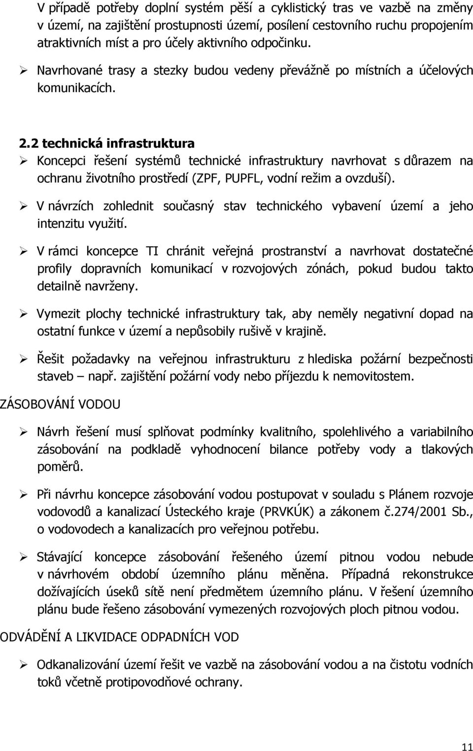 2 technická infrastruktura Koncepci řešení systémů technické infrastruktury navrhovat s důrazem na ochranu životního prostředí (ZPF, PUPFL, vodní režim a ovzduší).