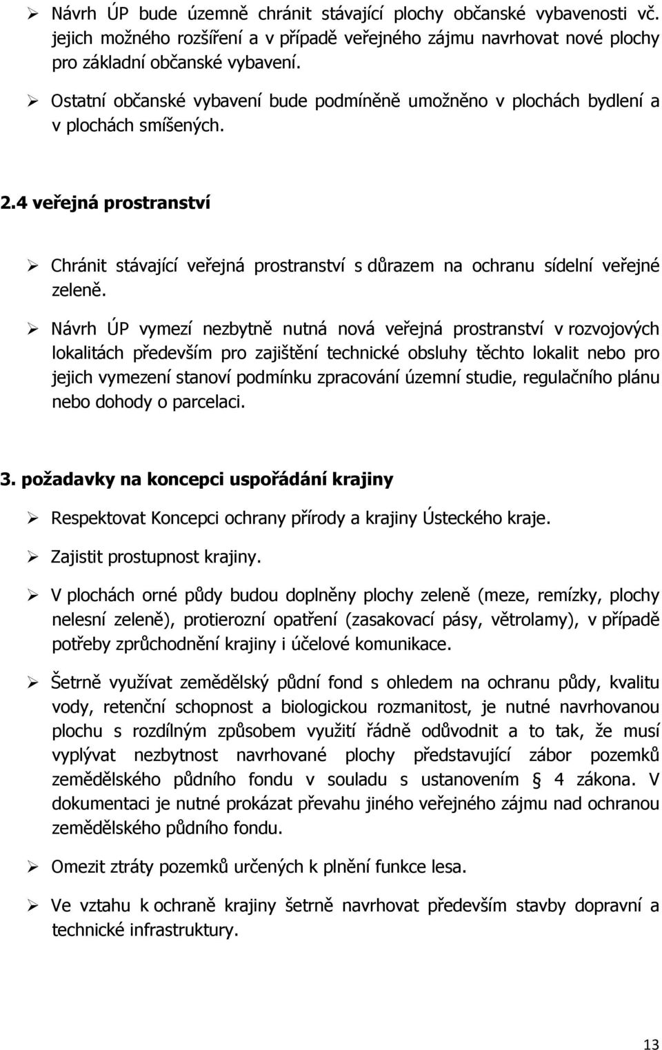 4 veřejná prostranství Chránit stávající veřejná prostranství s důrazem na ochranu sídelní veřejné zeleně.