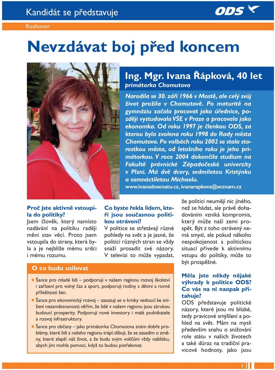 Po volbách roku 2002 se stala starostkou města, od letošního roku je jeho primátorkou. V roce 2004 dokončila studium na Fakultě právnické Západočeské univerzity v Plzni.