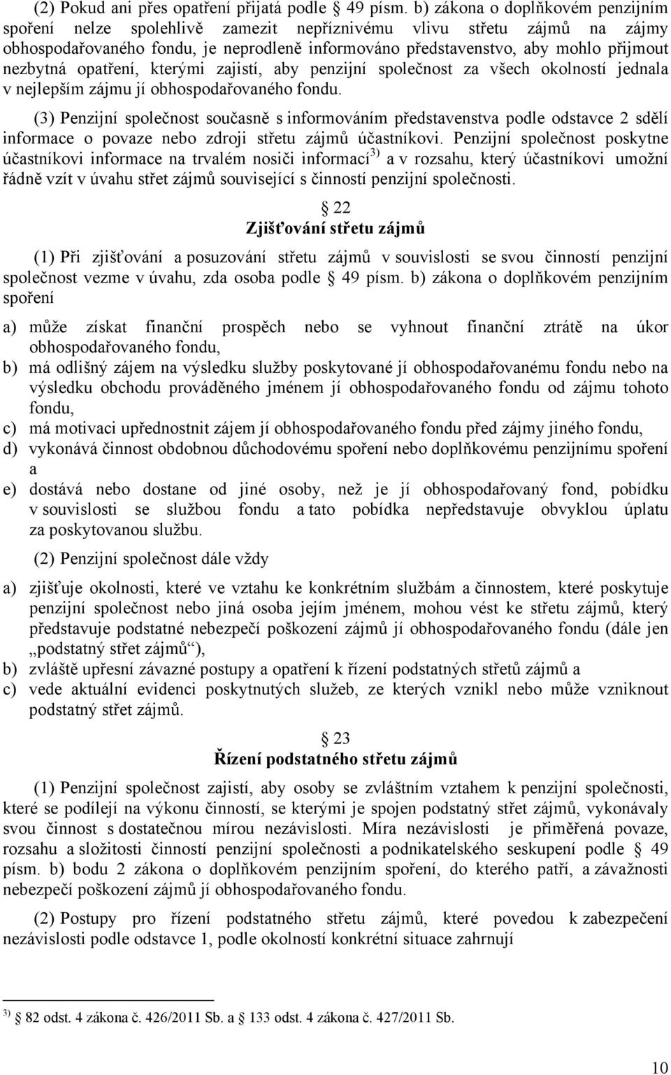 nezbytná opatření, kterými zajistí, aby penzijní společnost za všech okolností jednala v nejlepším zájmu jí obhospodařovaného fondu.