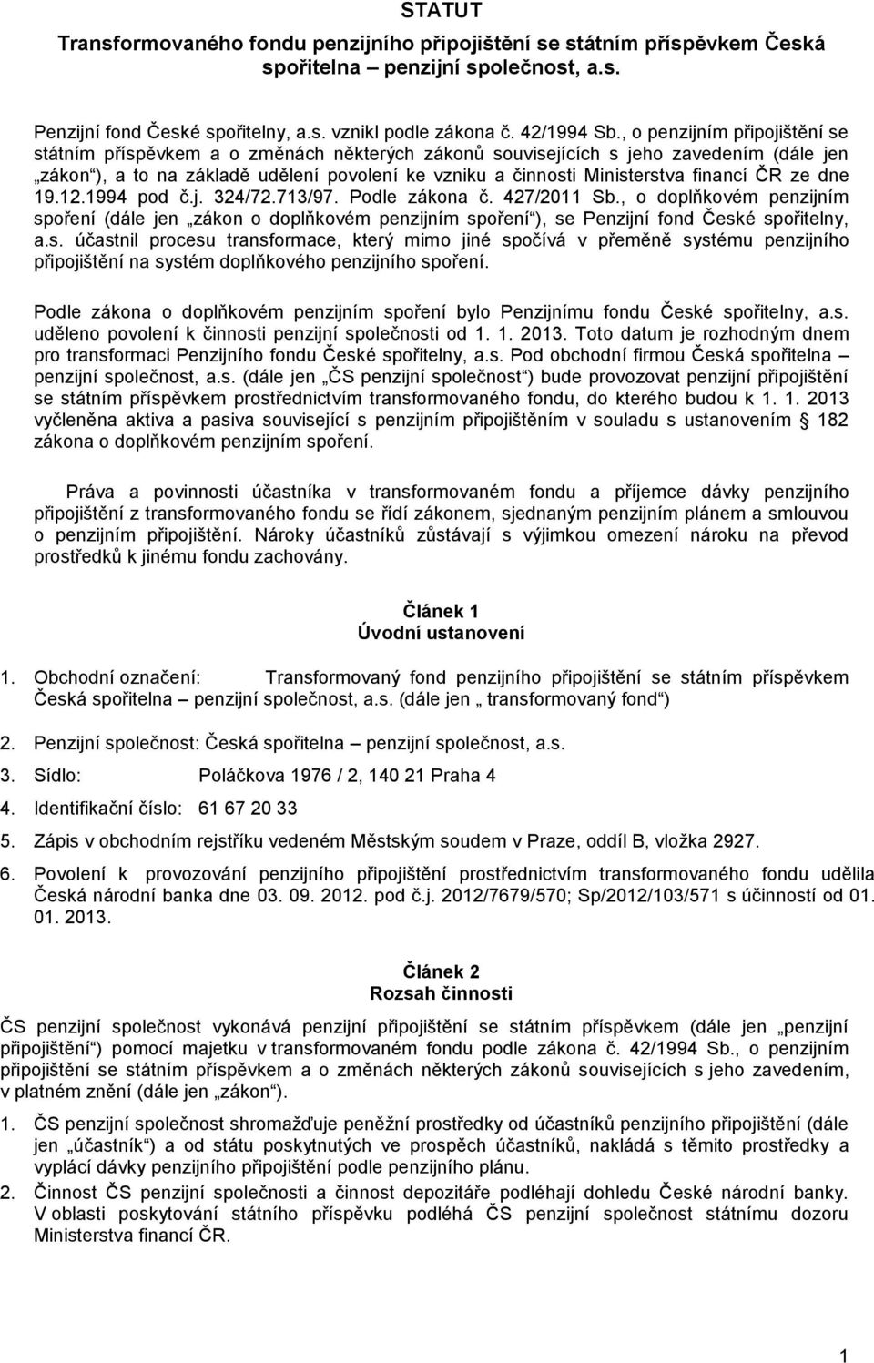 financí ČR ze dne 19.12.1994 pod č.j. 324/72.713/97. Podle zákona č. 427/2011 Sb.